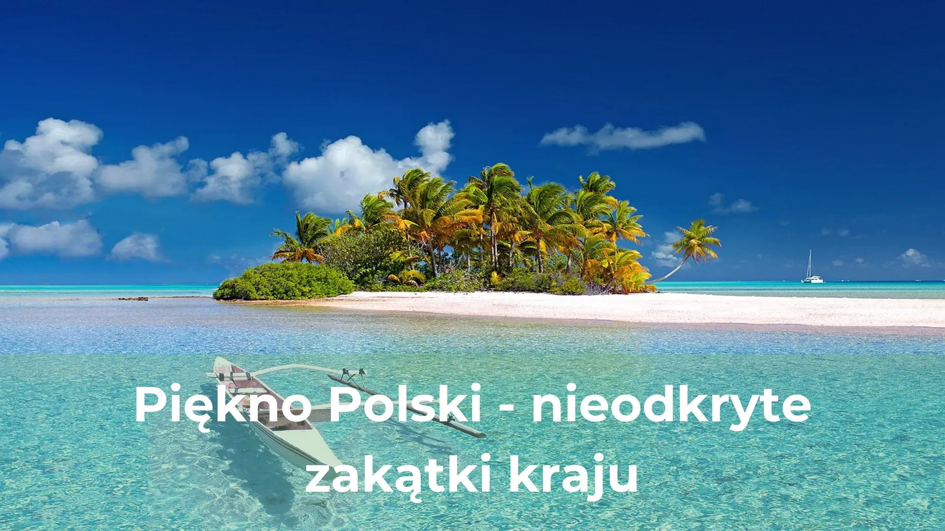 Piękno polski nieodkryte zakątki kraju